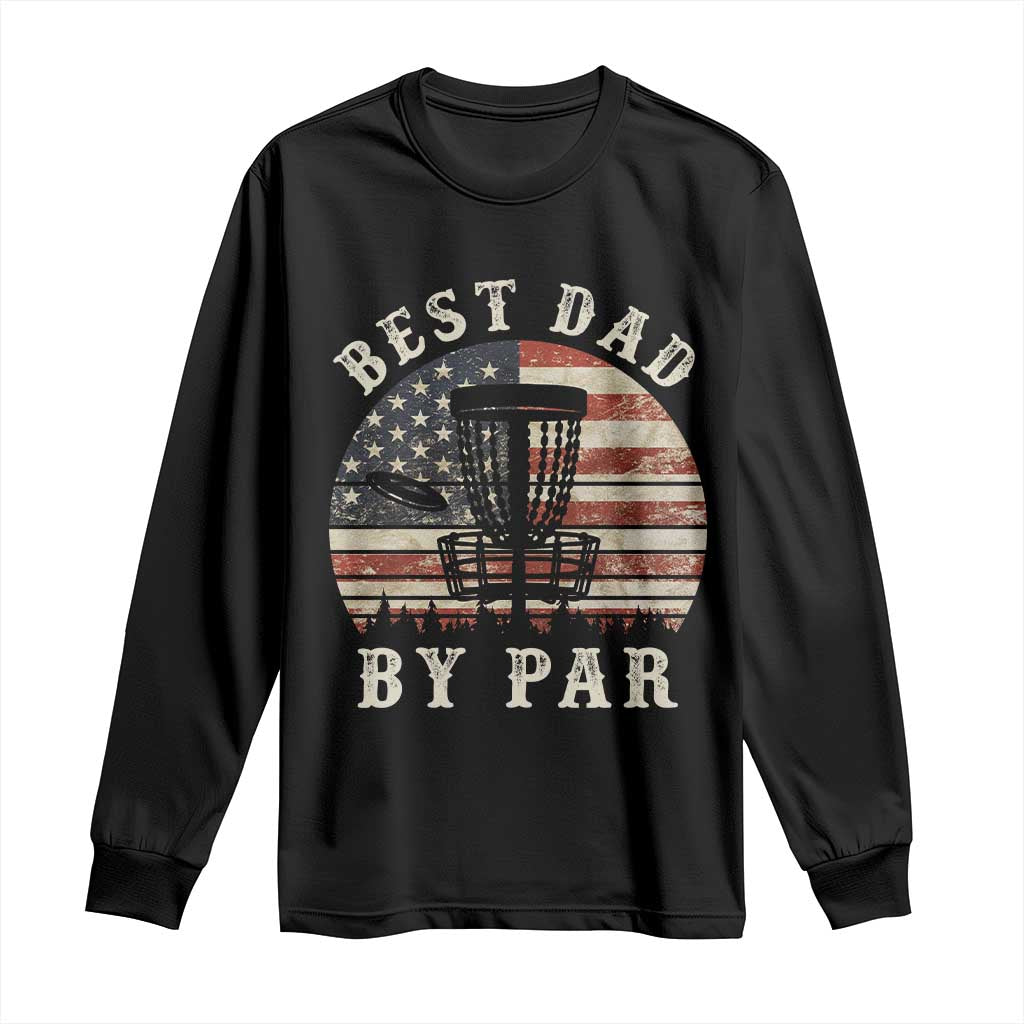 Funny Disc Golf Dad Best Dad By Par Long Sleeve Shirt Vintage American Flag Fathers Day