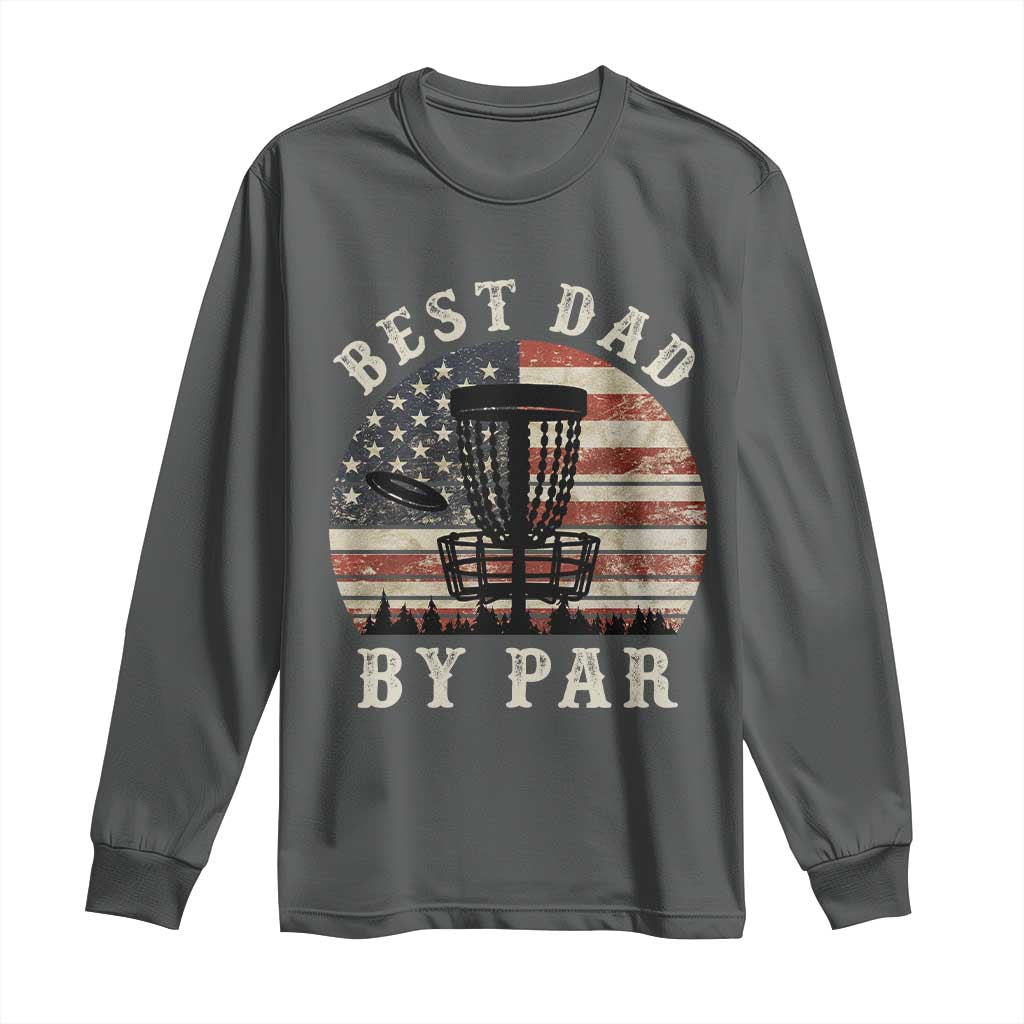 Funny Disc Golf Dad Best Dad By Par Long Sleeve Shirt Vintage American Flag Fathers Day
