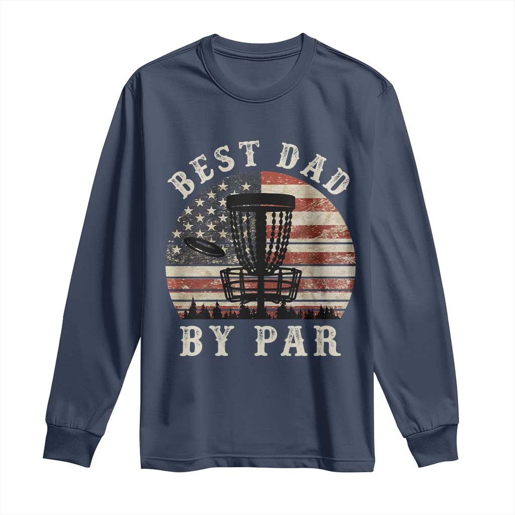 Funny Disc Golf Dad Best Dad By Par Long Sleeve Shirt Vintage American Flag Fathers Day