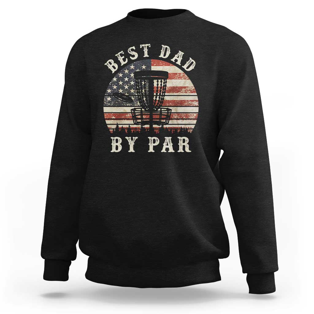 Funny Disc Golf Dad Best Dad By Par Sweatshirt Vintage American Flag Fathers Day