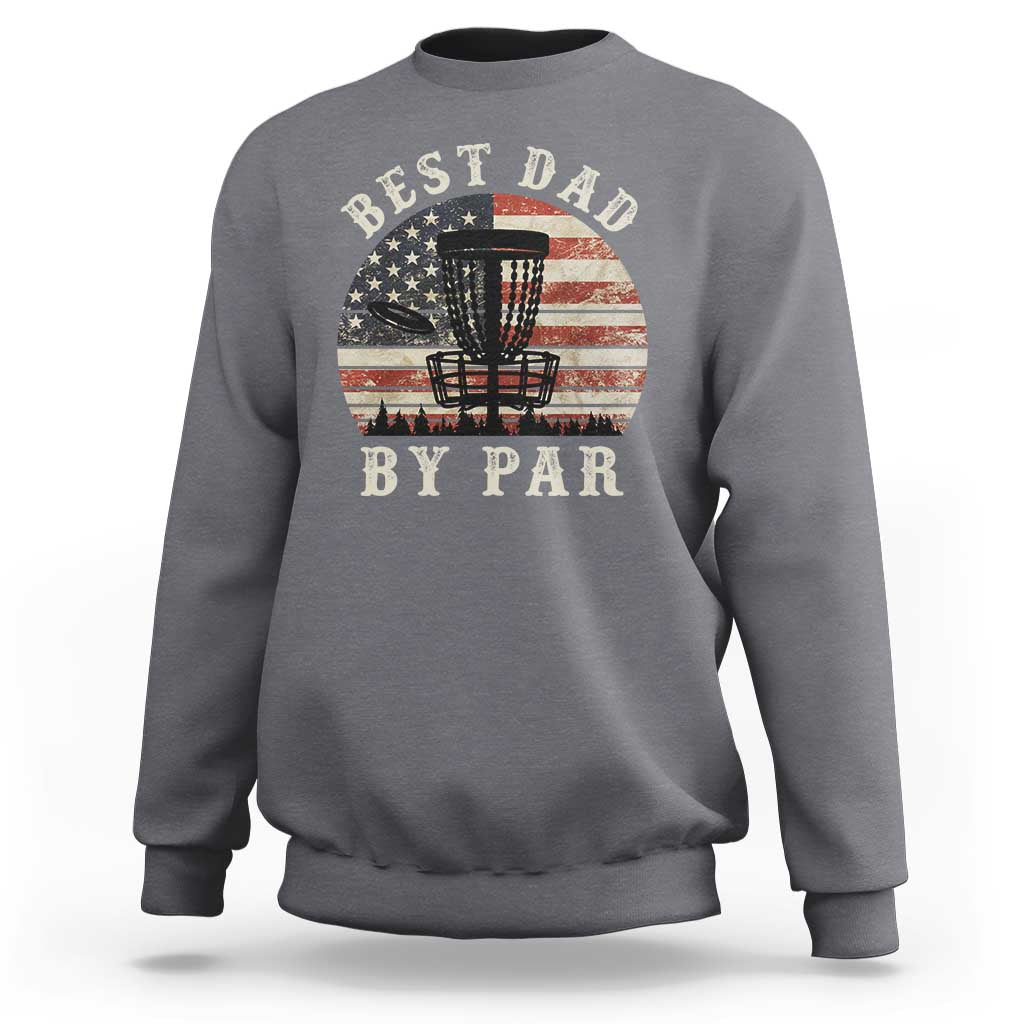 Funny Disc Golf Dad Best Dad By Par Sweatshirt Vintage American Flag Fathers Day