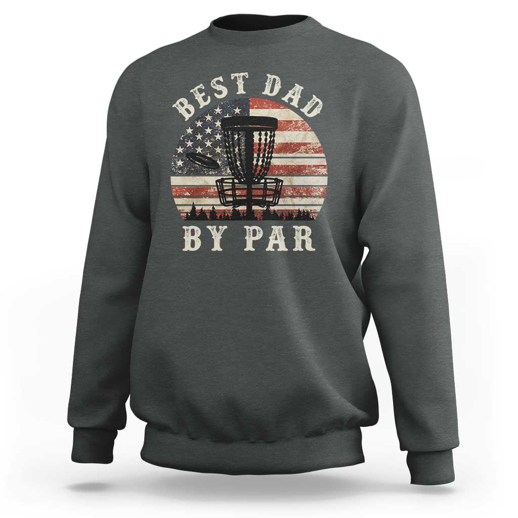 Funny Disc Golf Dad Best Dad By Par Sweatshirt Vintage American Flag Fathers Day