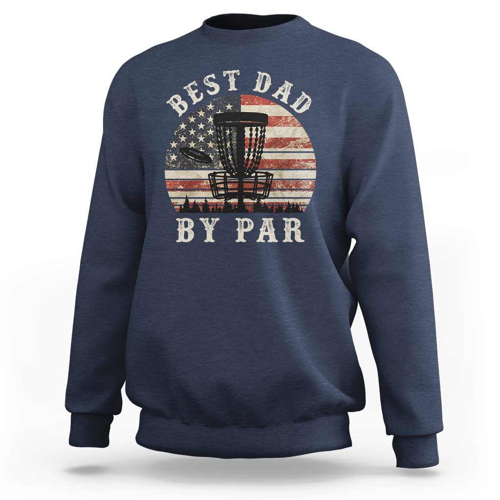 Funny Disc Golf Dad Best Dad By Par Sweatshirt Vintage American Flag Fathers Day