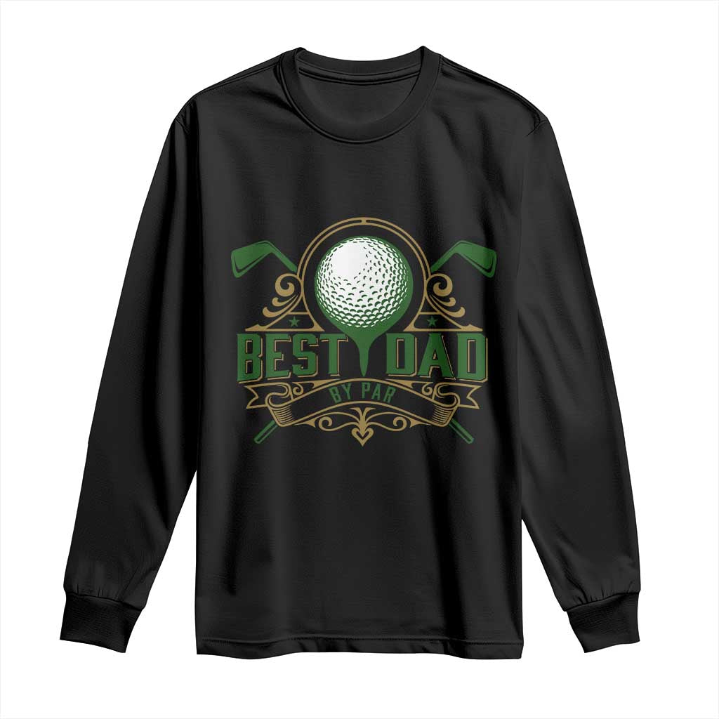 Funny Golfing Dad Long Sleeve Shirt Best Dad By Par Fathers Day