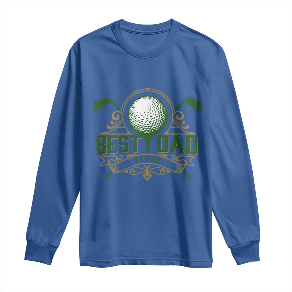 Funny Golfing Dad Long Sleeve Shirt Best Dad By Par Fathers Day