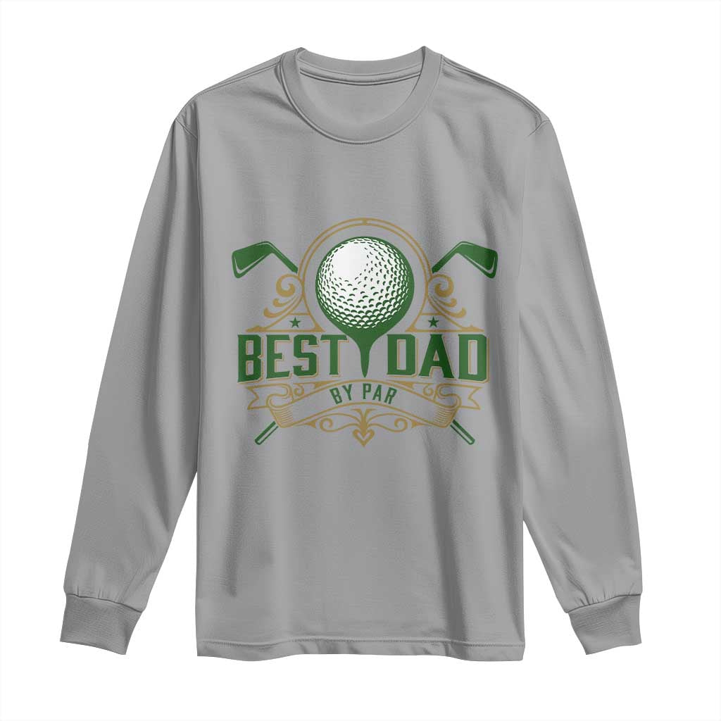 Funny Golfing Dad Long Sleeve Shirt Best Dad By Par Fathers Day