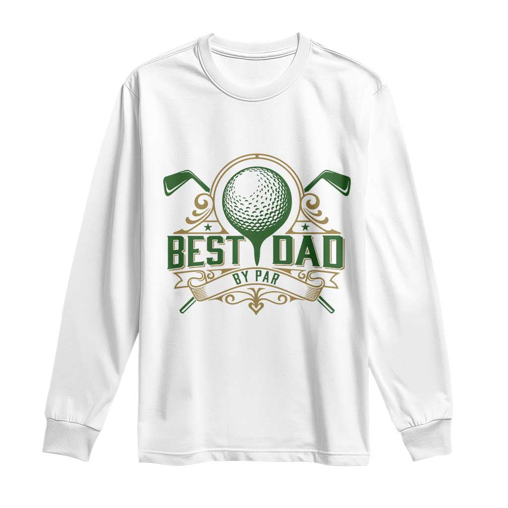 Funny Golfing Dad Long Sleeve Shirt Best Dad By Par Fathers Day