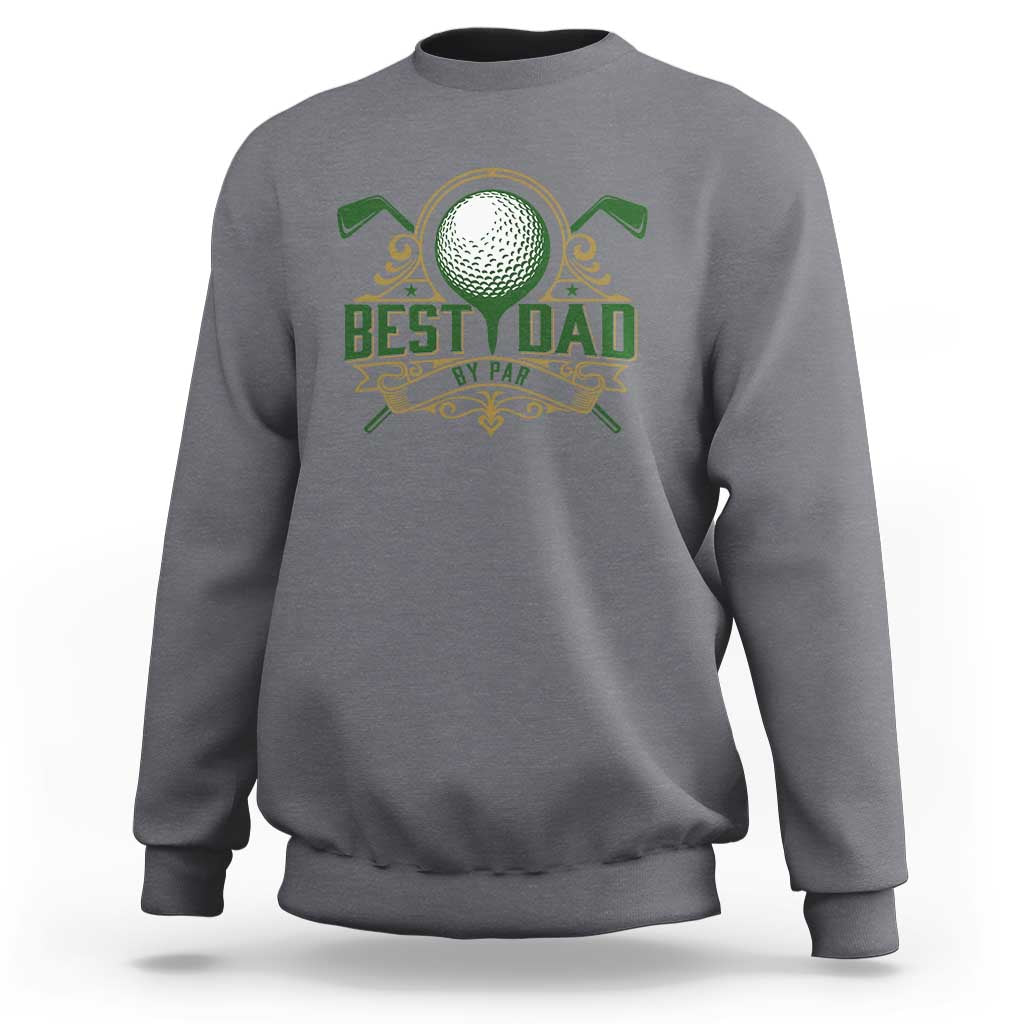 Funny Golfing Dad Sweatshirt Best Dad By Par Fathers Day