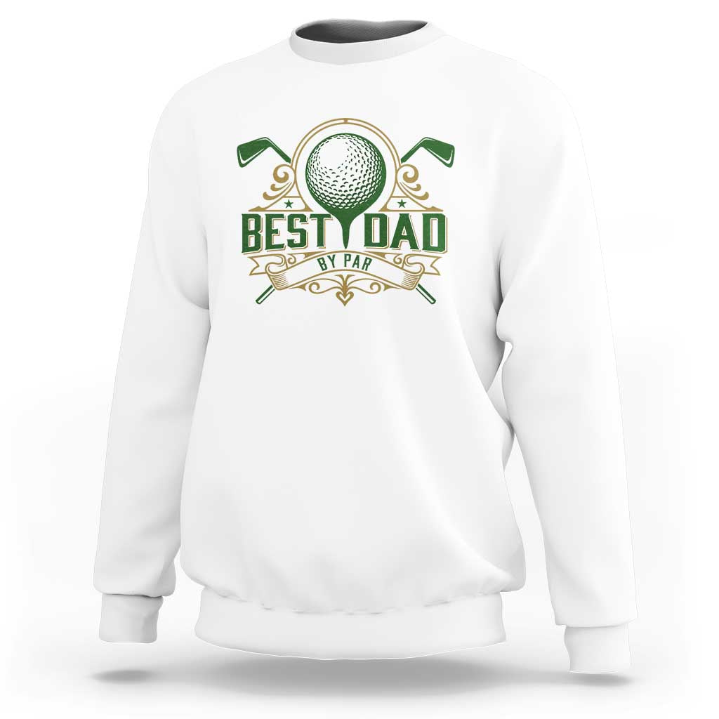 Funny Golfing Dad Sweatshirt Best Dad By Par Fathers Day