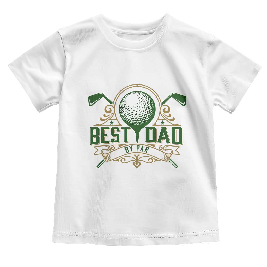 Funny Golfing Dad Toddler T Shirt Best Dad By Par Fathers Day