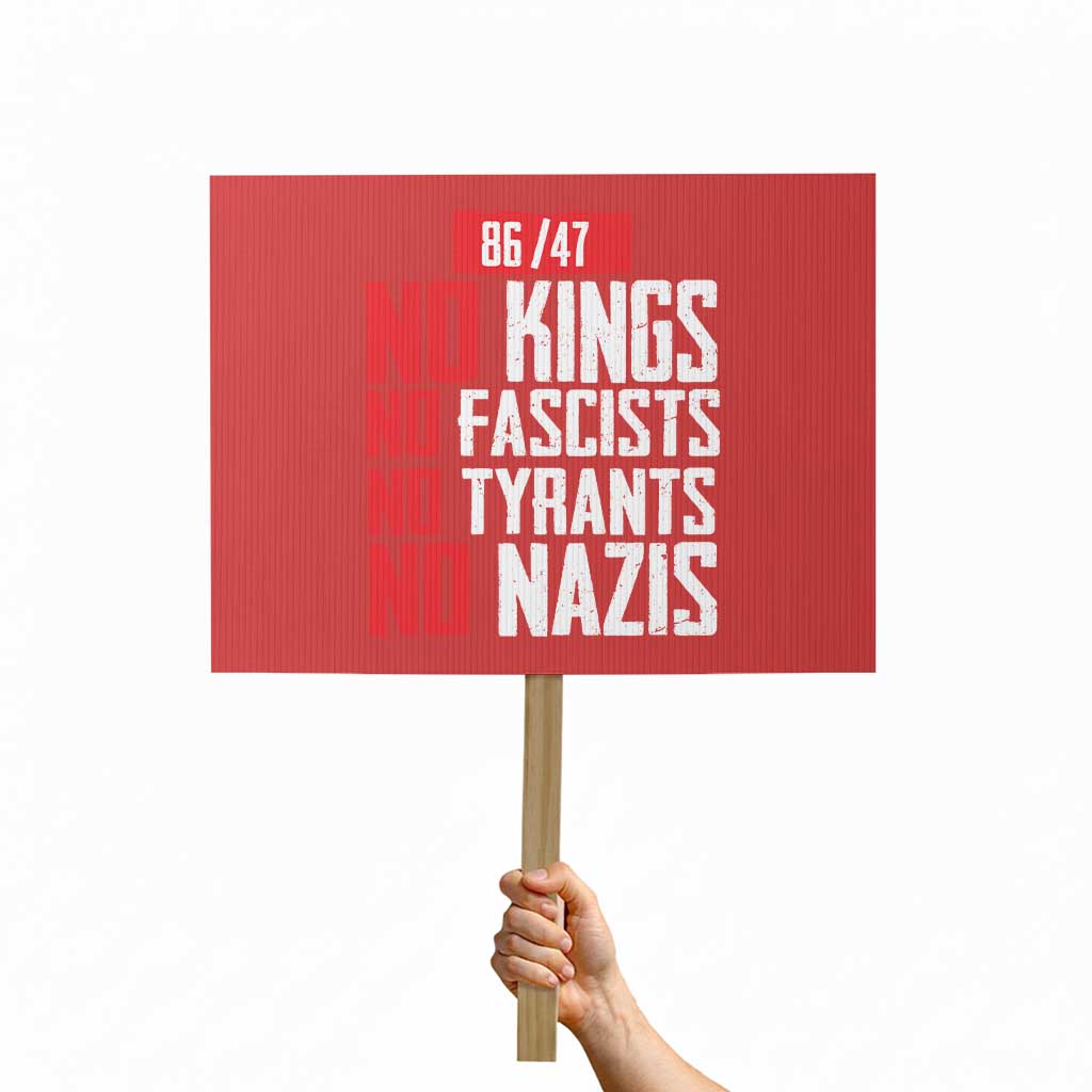 No Kings No Fascists No Tyrants No Nazis 8647 Protest Sign - Wonder Print Shop