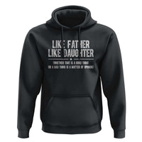 Funny Like Father Like Daughter Whether That Is A Good Thing Hoodie Girl Dad Fathers Day - Wonder Print Shop