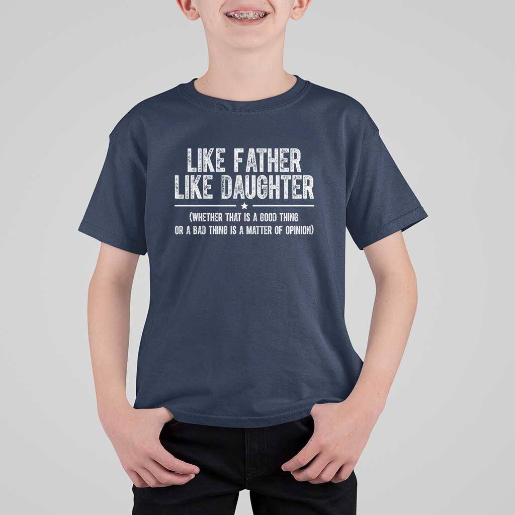 Funny Like Father Like Daughter Whether That Is A Good Thing T Shirt For Kid Girl Dad Fathers Day - Wonder Print Shop