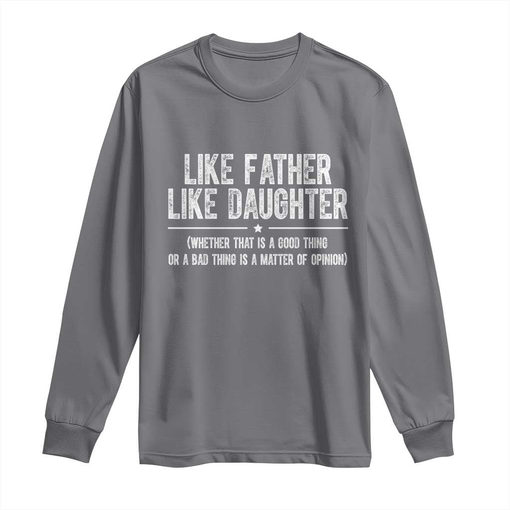 Funny Like Father Like Daughter Whether That Is A Good Thing Long Sleeve Shirt Girl Dad Fathers Day - Wonder Print Shop