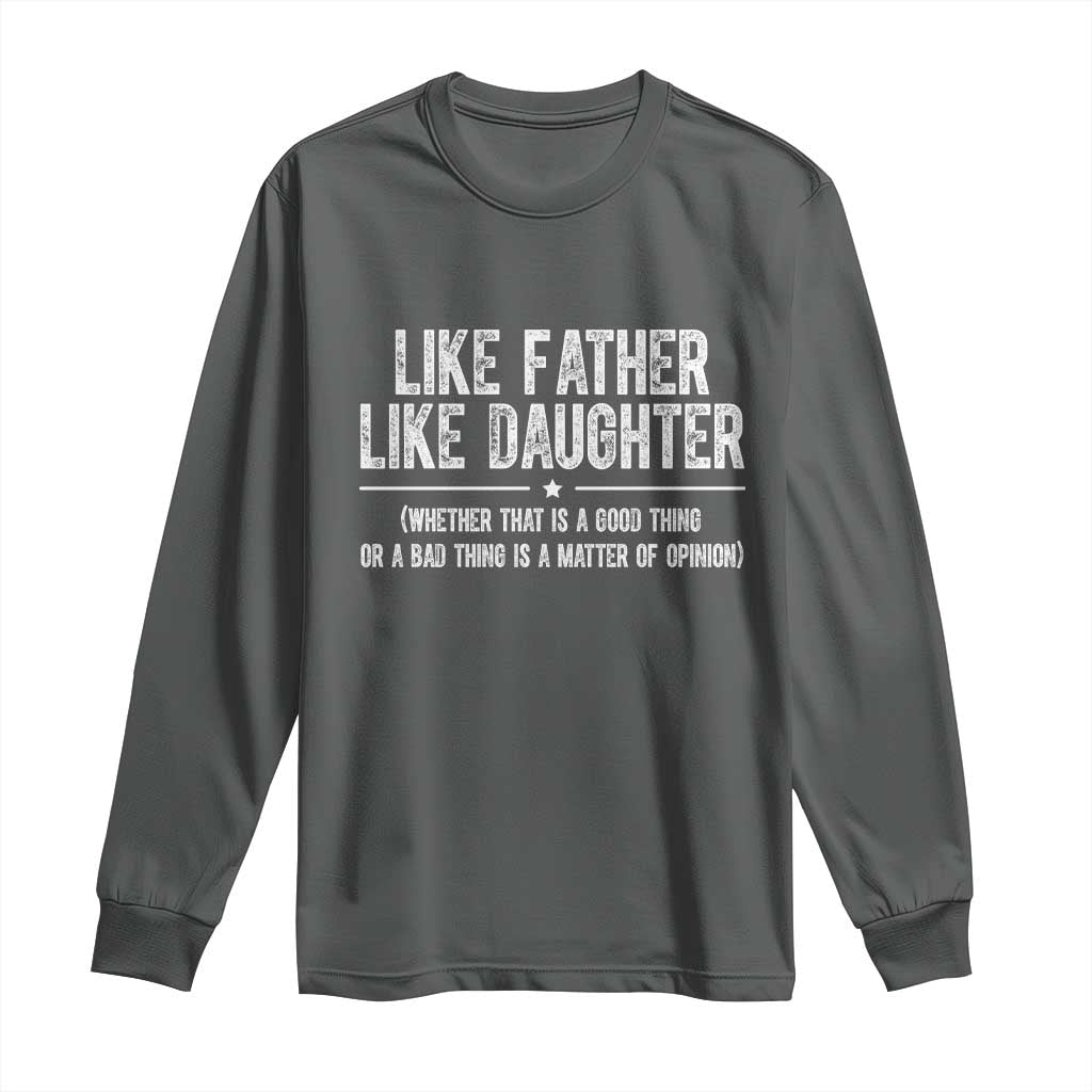 Funny Like Father Like Daughter Whether That Is A Good Thing Long Sleeve Shirt Girl Dad Fathers Day - Wonder Print Shop