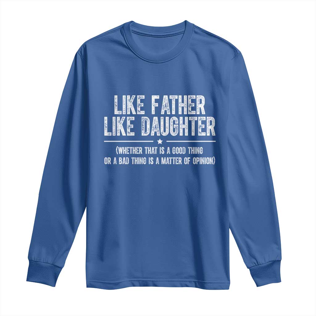 Funny Like Father Like Daughter Whether That Is A Good Thing Long Sleeve Shirt Girl Dad Fathers Day - Wonder Print Shop