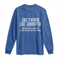 Funny Like Father Like Daughter Whether That Is A Good Thing Long Sleeve Shirt Girl Dad Fathers Day - Wonder Print Shop