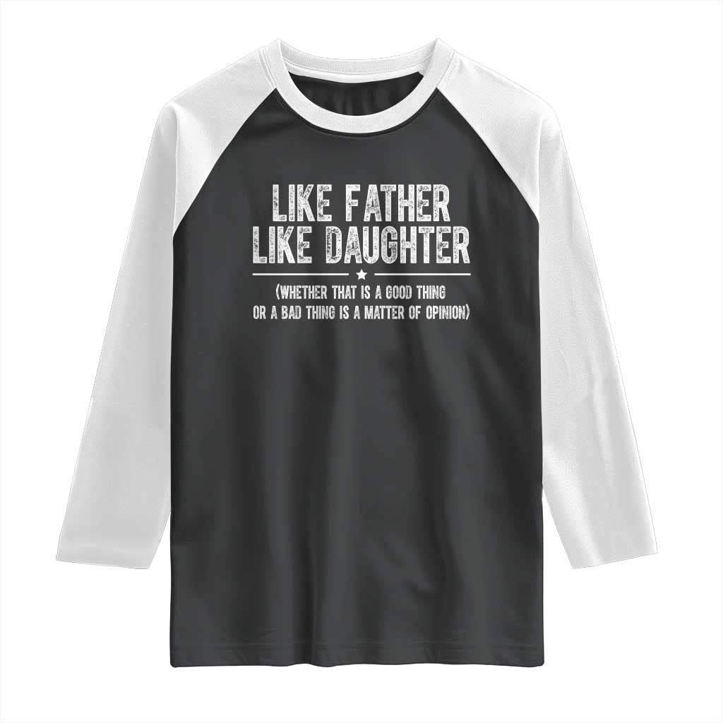 Funny Like Father Like Daughter Whether That Is A Good Thing Raglan Shirt Girl Dad Fathers Day - Wonder Print Shop