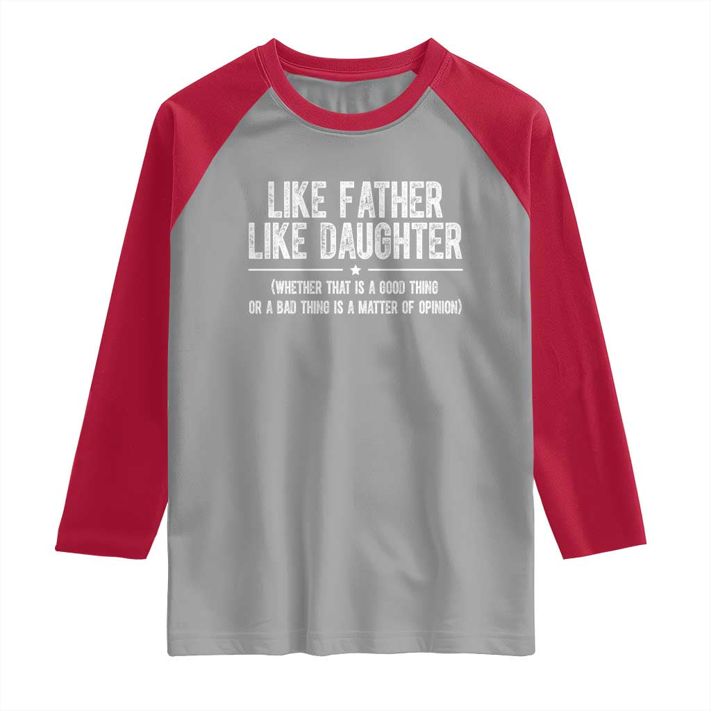 Funny Like Father Like Daughter Whether That Is A Good Thing Raglan Shirt Girl Dad Fathers Day - Wonder Print Shop