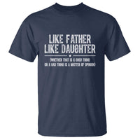 Funny Like Father Like Daughter Whether That Is A Good Thing T Shirt Girl Dad Fathers Day - Wonder Print Shop