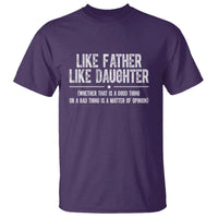 Funny Like Father Like Daughter Whether That Is A Good Thing T Shirt Girl Dad Fathers Day - Wonder Print Shop