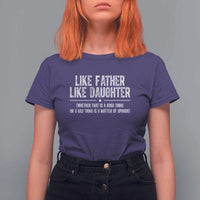 Funny Like Father Like Daughter Whether That Is A Good Thing T Shirt For Women Girl Dad Fathers Day - Wonder Print Shop