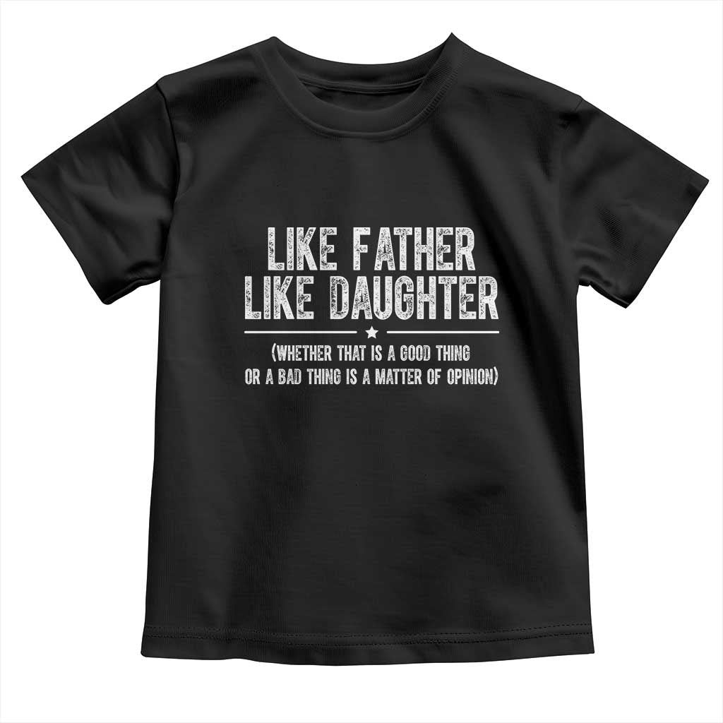 Funny Like Father Like Daughter Whether That Is A Good Thing Toddler T Shirt Girl Dad Fathers Day - Wonder Print Shop