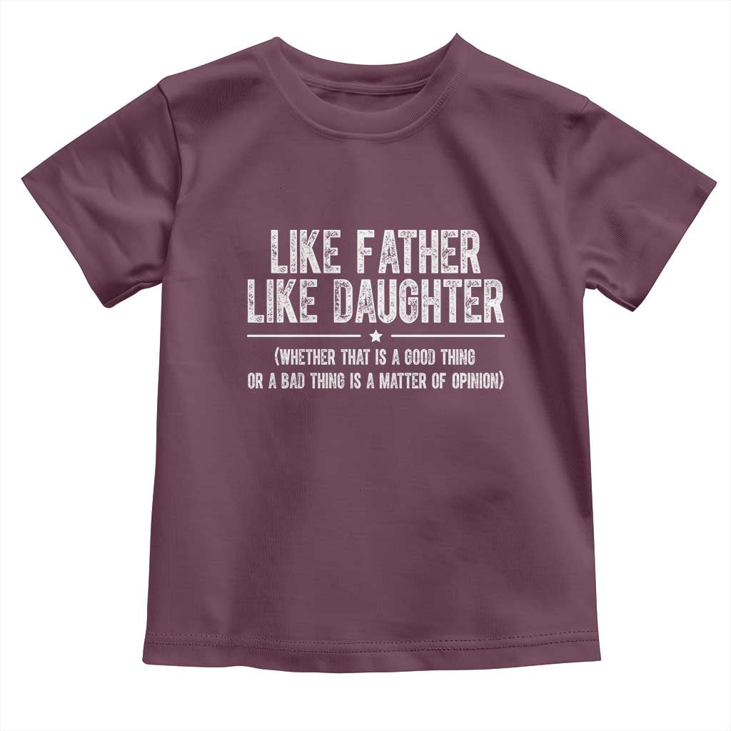 Funny Like Father Like Daughter Whether That Is A Good Thing Toddler T Shirt Girl Dad Fathers Day - Wonder Print Shop