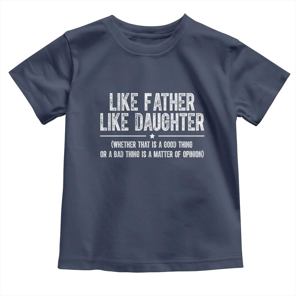Funny Like Father Like Daughter Whether That Is A Good Thing Toddler T Shirt Girl Dad Fathers Day - Wonder Print Shop