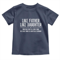Funny Like Father Like Daughter Whether That Is A Good Thing Toddler T Shirt Girl Dad Fathers Day - Wonder Print Shop