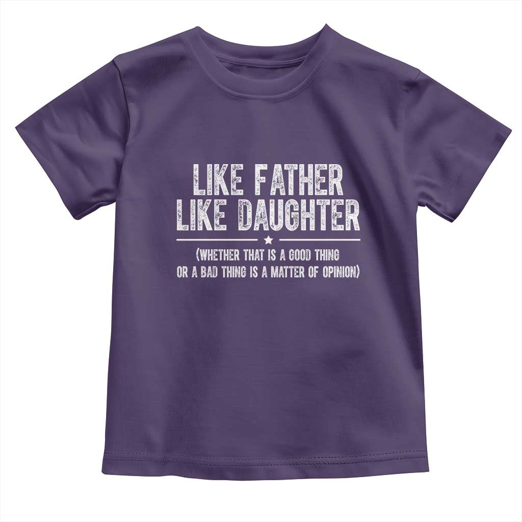 Funny Like Father Like Daughter Whether That Is A Good Thing Toddler T Shirt Girl Dad Fathers Day - Wonder Print Shop