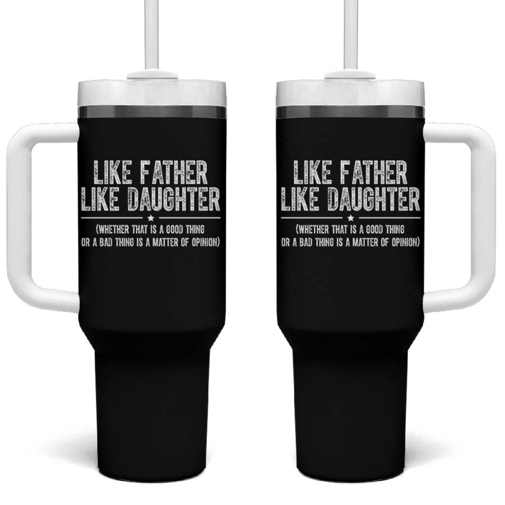 Funny Like Father Like Daughter Whether That Is A Good Thing Tumbler With Handle Girl Dad Fathers Day - Wonder Print Shop