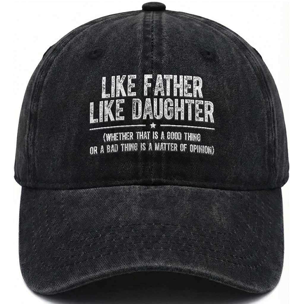 Funny Like Father Like Daughter Whether That Is A Good Thing Washed Cotton Baseball Cap Girl Dad Fathers Day