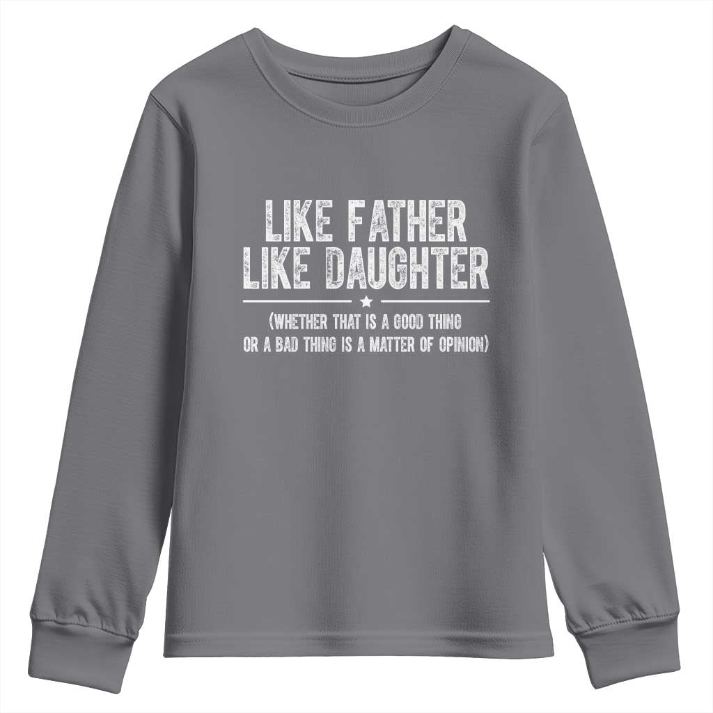 Funny Like Father Like Daughter Whether That Is A Good Thing Youth Sweatshirt Girl Dad Fathers Day - Wonder Print Shop