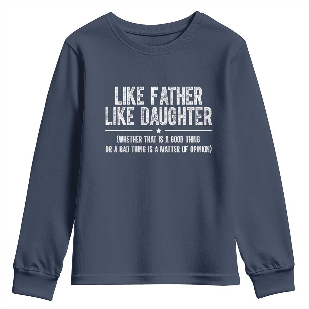 Funny Like Father Like Daughter Whether That Is A Good Thing Youth Sweatshirt Girl Dad Fathers Day - Wonder Print Shop