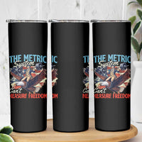 Funny The Metric System Can't Measure Freedom 4th Of July Skinny Tumbler - Wonder Print Shop