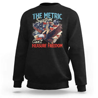 Funny The Metric System Can't Measure Freedom 4th Of July Sweatshirt - Wonder Print Shop