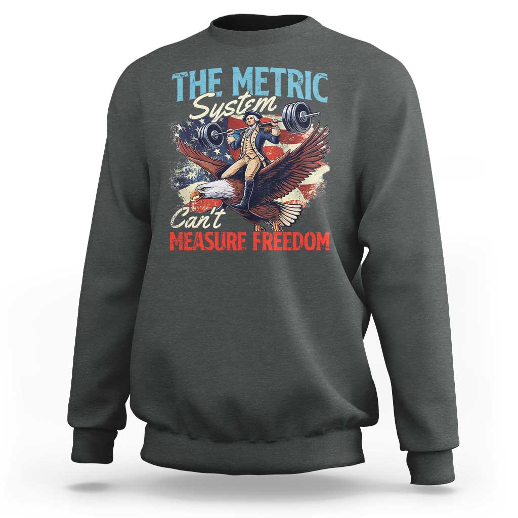 Funny The Metric System Can't Measure Freedom 4th Of July Sweatshirt - Wonder Print Shop
