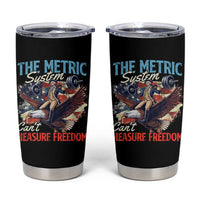 Funny The Metric System Can't Measure Freedom 4th Of July Tumbler Cup - Wonder Print Shop
