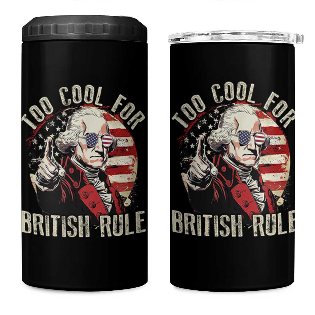 Funny Too Cool For British Rule 4 in 1 Can Cooler Tumbler George Washington USA American Flag 4th of July - Wonder Print Shop