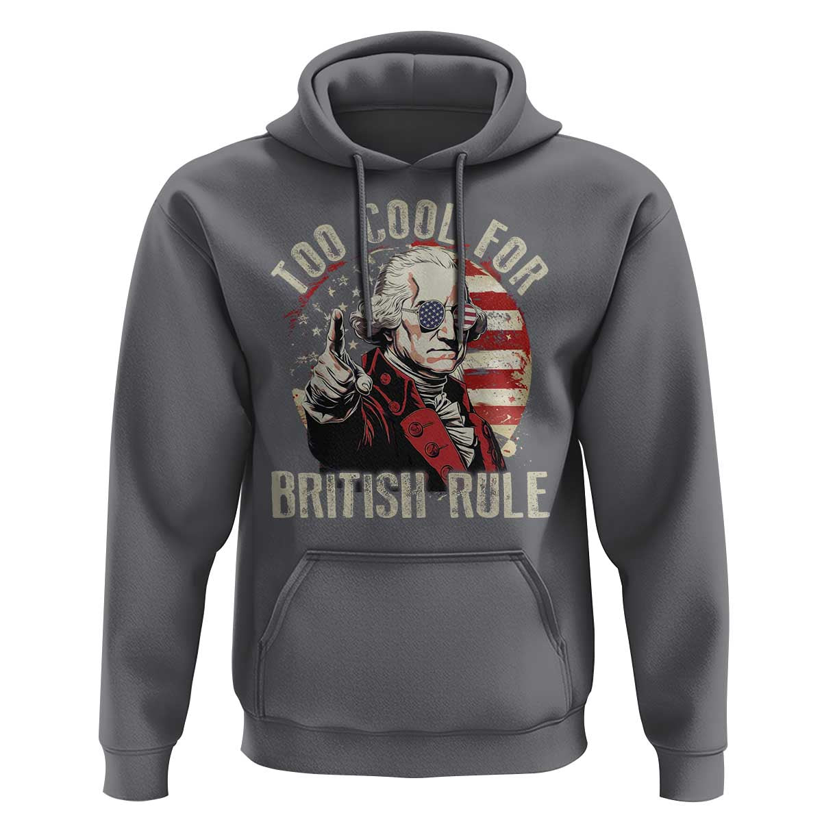 Funny Too Cool For British Rule Hoodie George Washington USA American Flag 4th of July - Wonder Print Shop