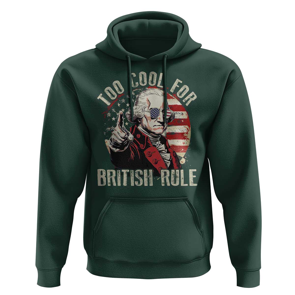 Funny Too Cool For British Rule Hoodie George Washington USA American Flag 4th of July - Wonder Print Shop