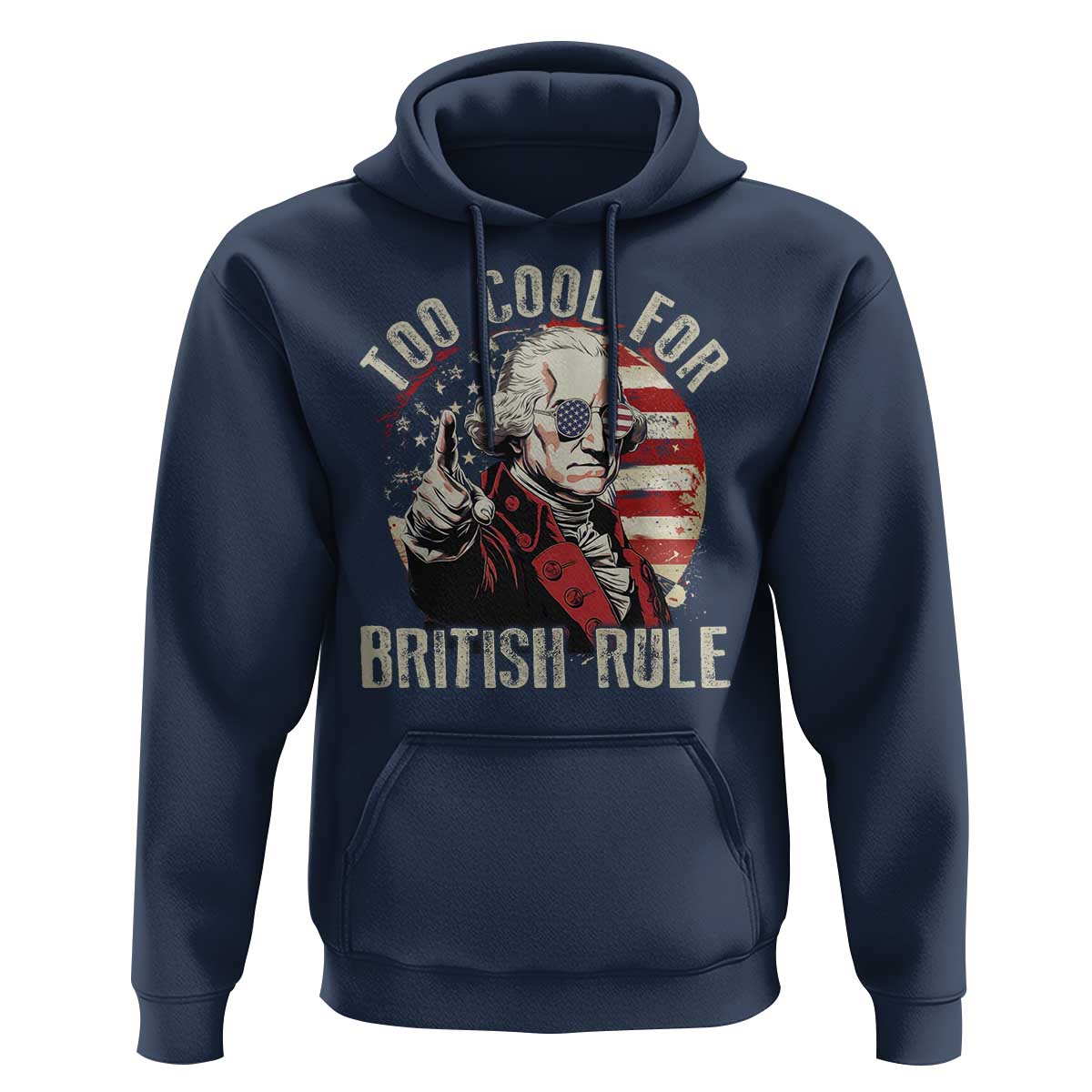 Funny Too Cool For British Rule Hoodie George Washington USA American Flag 4th of July - Wonder Print Shop