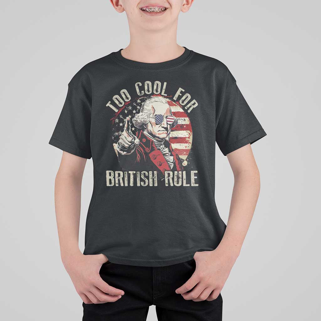 Funny Too Cool For British Rule T Shirt For Kid George Washington USA American Flag 4th of July - Wonder Print Shop