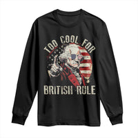 Funny Too Cool For British Rule Long Sleeve Shirt George Washington USA American Flag 4th of July - Wonder Print Shop