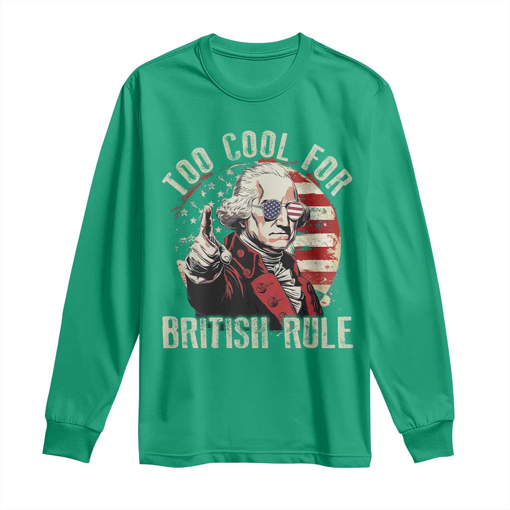 Funny Too Cool For British Rule Long Sleeve Shirt George Washington USA American Flag 4th of July - Wonder Print Shop