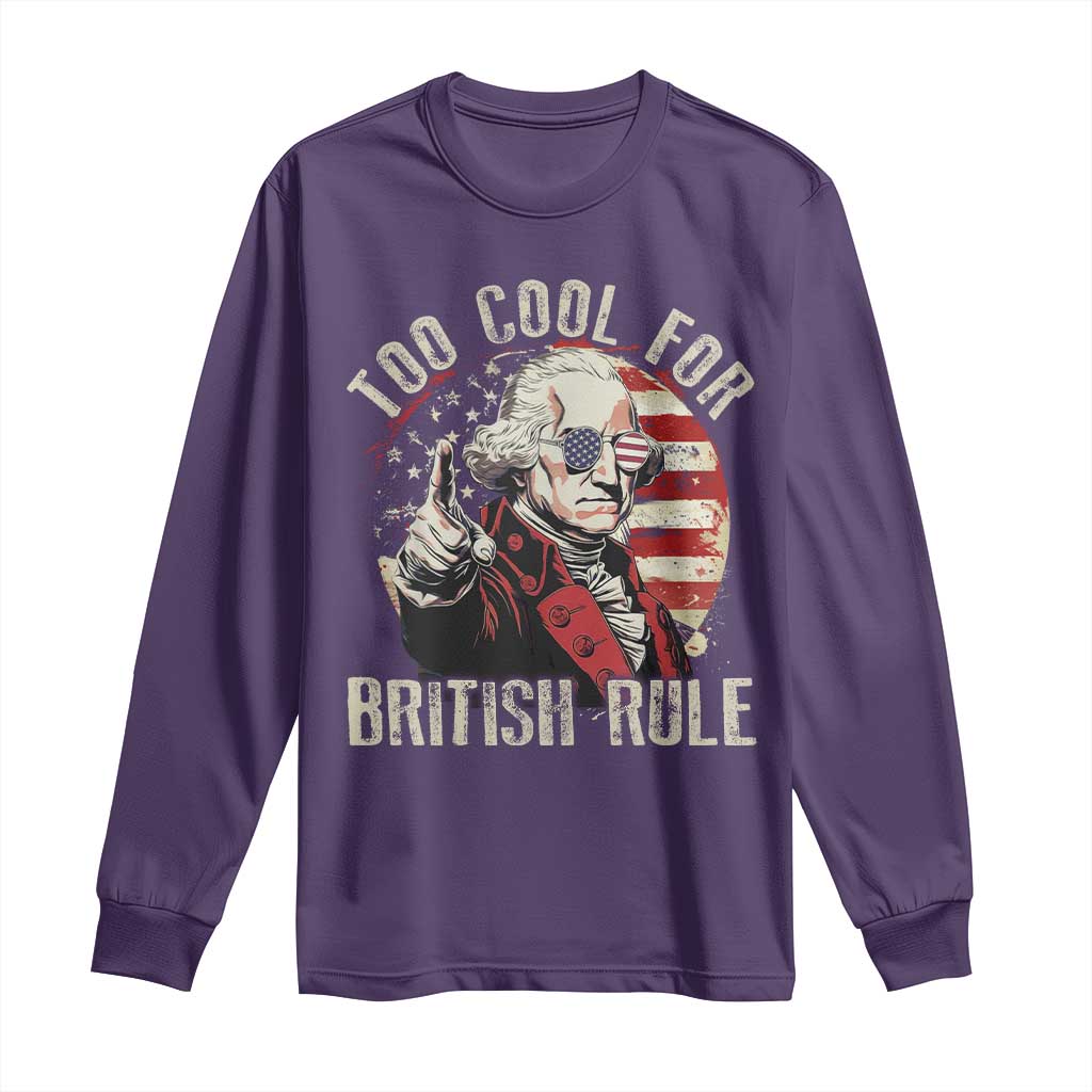 Funny Too Cool For British Rule Long Sleeve Shirt George Washington USA American Flag 4th of July - Wonder Print Shop
