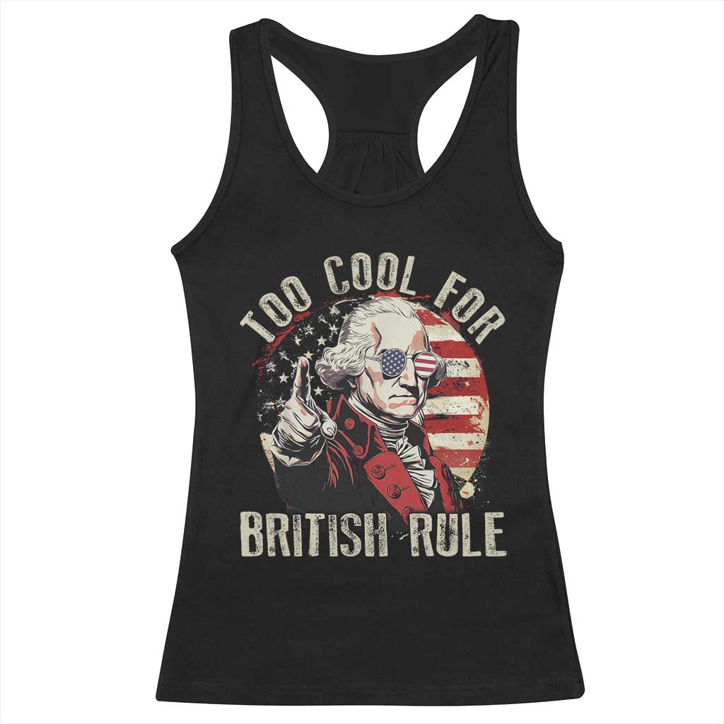 Funny Too Cool For British Rule Racerback Tank Top George Washington USA American Flag 4th of July - Wonder Print Shop