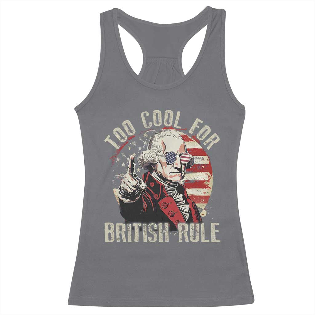 Funny Too Cool For British Rule Racerback Tank Top George Washington USA American Flag 4th of July - Wonder Print Shop