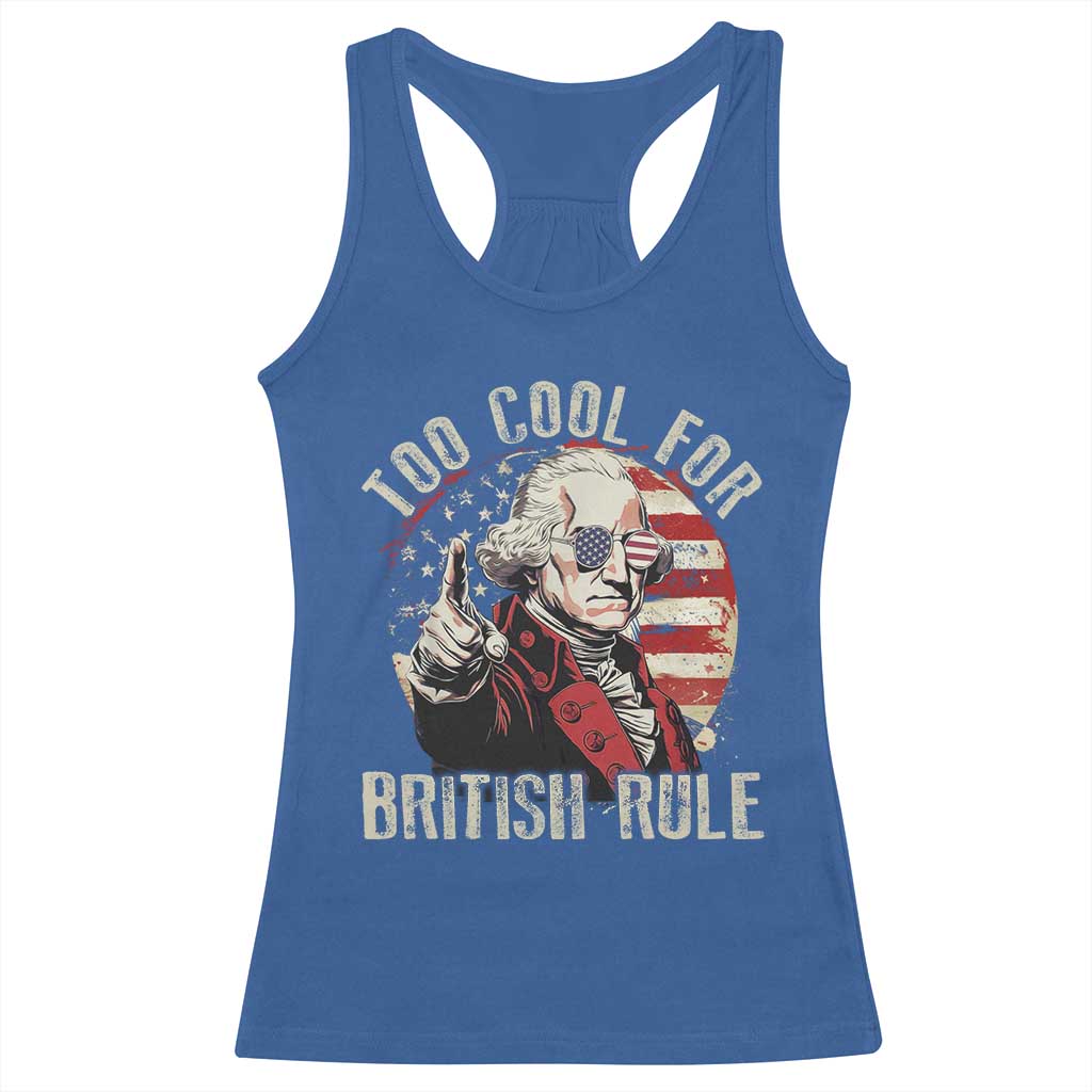 Funny Too Cool For British Rule Racerback Tank Top George Washington USA American Flag 4th of July - Wonder Print Shop